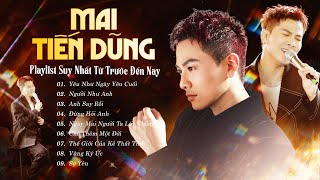 MAI TIẾN DŨNG Live 2025 - Playlist SUY NHẤT TỪ TRƯỚC ĐẾN NAY | Người Như Anh, Yêu Như Ngày Yêu Cuối