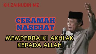 KH.ZAINUDIN MZ,Memperbaiki akhlak kepada Allah