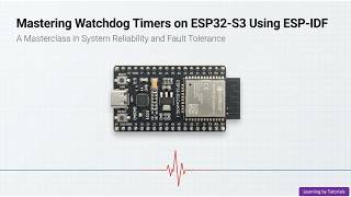 Mastering Watchdog Timers on ESP32S3 Using ESP-IDF
