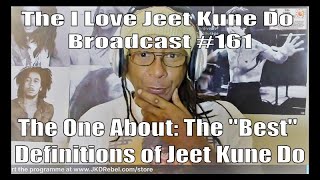 The I Love Jeet Kune Do Broadcast #161 | The One About: The "Best" Definitions of Jeet Kune Do