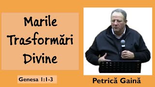 Petrica Gaina (2021) | Marile Transformări Divine (scurt mesaj din Genesa 1:1-3)