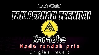 Tak pernah ternilai_ last child | karaoke nada rendah pria/ original music.!