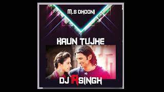 Kaun tujhe yun pyar Karega | M s Dhooni | Remix | Shushant Singh | Palak Mucchal | Dj Asingh