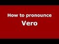 How to pronounce Vero (Italian/Italy) - PronounceNames.com