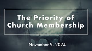 November 9, 2024 | Full Service | The Priority of Church Membership (Various Texts)