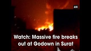 Watch: Massive fire breaks out at Godown in Surat - Gujarat News