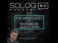 soloq podcast 3x3 a 3d modellezés és textúrázás kreatív folyamata