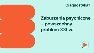 Zaburzenia psychiczne – powszechny problem XXI w.