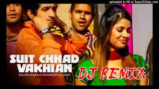 Suit Chhad Vakhian Dj Remix Balkar Ankhila Ft Rai Jagdish Production Original Punjabi Song Mix 2022