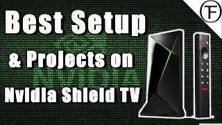 Nvidia Shield TV Pro - Best Setup and Projects.