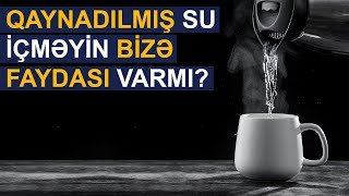 Qaynanmış su içməyin bizə faydası varmı?