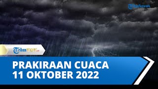 Prakiraan Dini Cuaca Ekstrem Selasa, 11 Oktober 2022, BMKG: 32 Wilayah Hujan Lebat dan Petir
