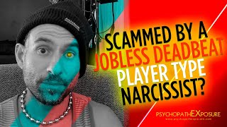 Scammed By A Jobless, Deadbeat, Player Type Narcissist? | Learn How to Spot These Losers