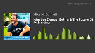 John Lee Dumas: EoFire & The Future Of Podcasting