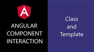 Angular Component Interaction - 2 - Class and Template