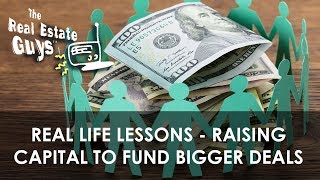 Real Life Lessons - Raising Capital to Fund Bigger Deals