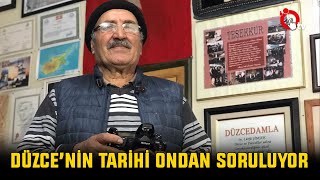 DÜZCE’NİN TARİHİ ONDAN SORULUYOR