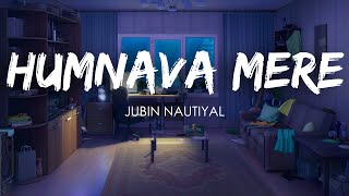 Humnava Mere - Jubin Nautiyal | 2 Am Audio