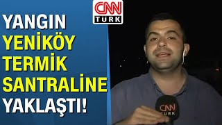 Alevler Bayır ve Gürceğiz'e ulaştı! Bölgeden canlı olarak CNN Türk muhabiri Mustafa Berber aktardı