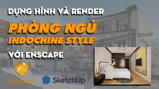 Dựng hình và render phòng ngủ Indochine Style với Enscape Sketchup | Part 1 | Sketchup modeling