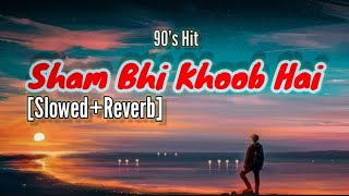 Shaam Bhi Khoob Hai | (Slowed Reverb) Lofi Mix | Lofi Slowed Reverb | Old is Gold | 90's Hit Song