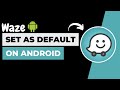 How to Set Waze as your Default Navigation App on Android ! Set Waze as your Default Navigation 2023