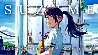 Suzume No Tojimari Ringtone || Anime theme song || Anime || Ringtone || [ Download Link]