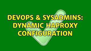 DevOps & SysAdmins: Dynamic HAProxy configuration