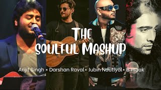 The soulful mashup-Arijit Singh,Darshan Raval,Jubin Nautiyal,B Praak,Atif Aslam #soulful2023