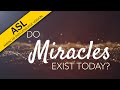 Do Miracles Exist Today? (ASL)