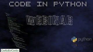 CODE IN PYTHON WEBINAR - POWERED BY GEEKSFORGEEKS