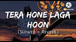 Tera Hone Laga Hoon ॥ तेरा होने लगा हूं॥ 8D Audio (Slowed+Reverbed) Lyrics song.