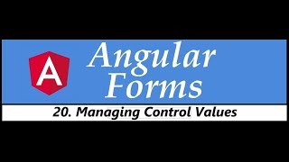 Angular Forms Tutorial - 20 - Managing Control Values 2019