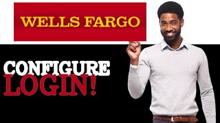 How To Configure Wells Fargo Login (2025)