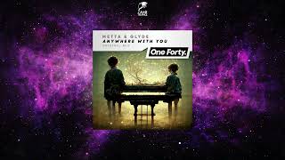 Metta \u0026 Glyde - Anywhere With You (Original Mix) [ONE FORTY MUSIC]