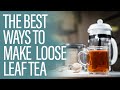 The 4 Best Ways to Make Tea with Loose Leaves