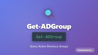 Get-ADGroup Tutorial: Query Active Directory Groups with PowerShell | Complete Guide