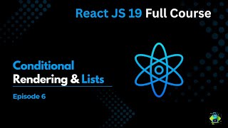 Episode 6 : Conditional Rendering & Lists - React JS 19 Full Course 2025