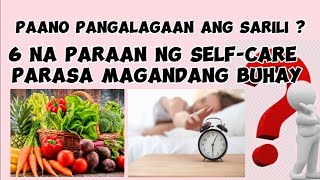 6 PARAAN PARA KUNG PAANO PANGALAGAAN ANG SARILI : SELF CARE