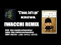 iwacchi c mon let s go remix kreva c mon let s go remix