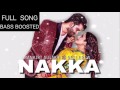 Nakka (BASS BOOSTED) Mankirt Aulakh - Desi Crew - Parmish Verma - Brand New Punjabi Song 2017