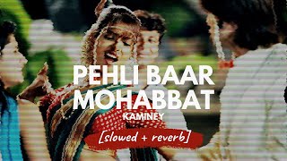 Pehli Baar Mohobbat - Mohit Chauhan (Kaminey) [slowed + reverb]