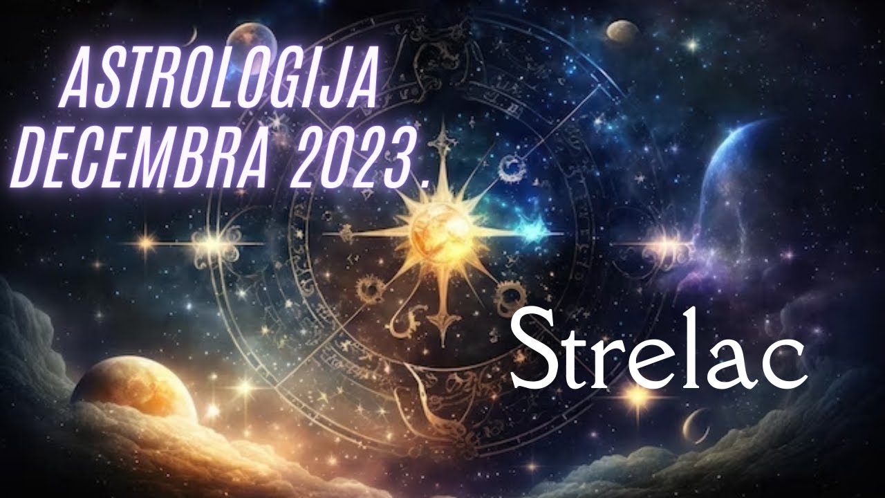 Strelac Astrologija Decembar 2023 Youtube
