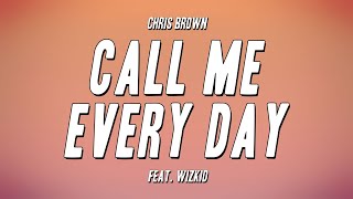 Chris Brown - Call Me Every Day feat. WizKid (Lyrics)