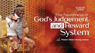 THE SWEETNESS OF GOD'S JUDGEMENT AND REWARD SYSTEM|| PASTOR OBED - SUNSUM NSEM