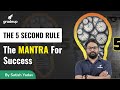 THE 5 SECOND RULE | MANTRA For Success By Satish Yadav Sir