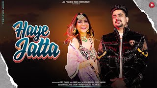 Haye Jatta ( Official Video ) - Deep Chambal | Garari | Ashman | Punjabi Songs 2024