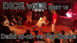 【DICE vol.2】BEST16 Daiki ni-ni- vs Fat Snake