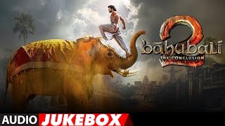 Baahubali - The Conclusion Jukebox  Bahubali 2 Jukebox  Prabhasranaanushka Shettyss Rajamouli