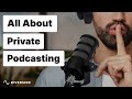 Why & How To Make A Private Podcast